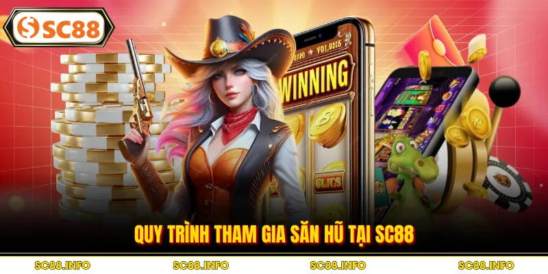 Quy trình tham gia săn hũ tại SC88