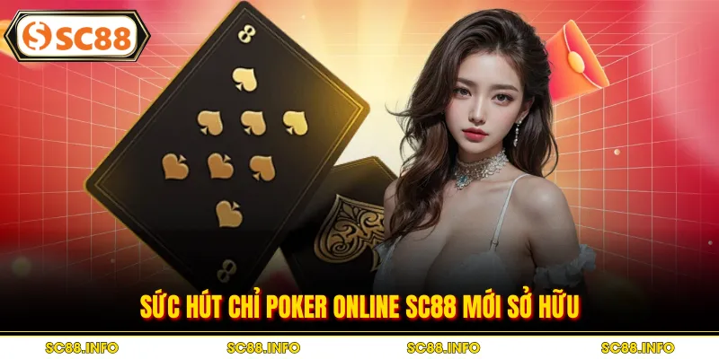 Sức hút chỉ poker online SC88 mới sở hữu