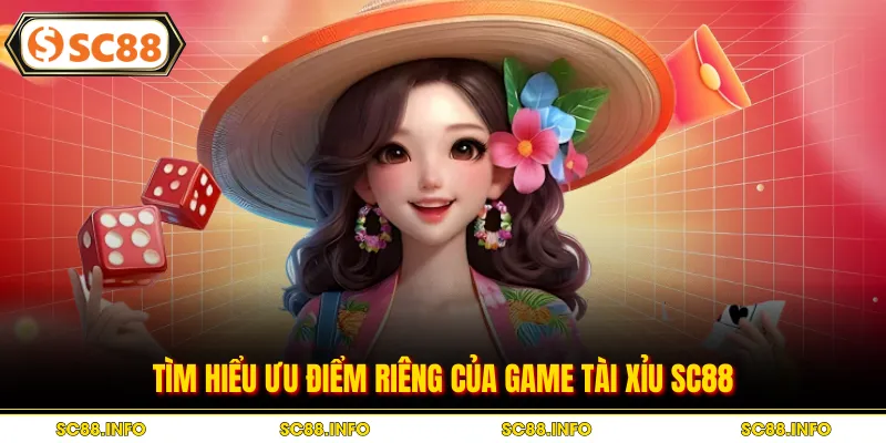 Tìm hiểu ưu điểm riêng của game tài xỉu SC88