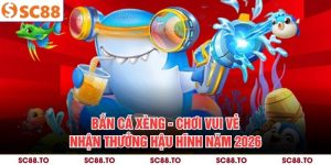 Bắn Cá Xèng - Chơi Vui Vẻ, Nhận Thưởng Hậu Hĩnh Năm 2026