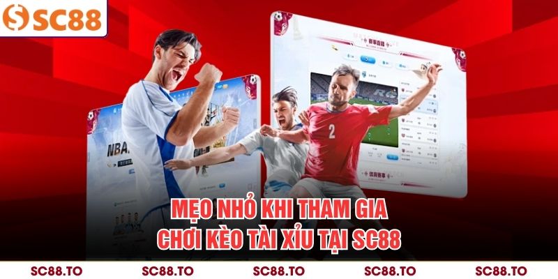 Mẹo nhỏ khi tham gia chơi kèo tài xỉu tại SC88